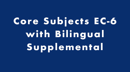 Core Subjects EC-6 with Bilingual Supplemental
