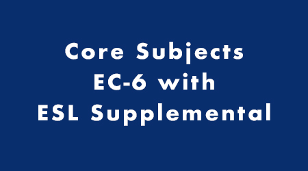 Core Subjects EC-6 with ESL Supplemental